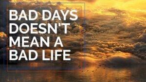 Bad Days Come So Learn From Them Thought of the day
